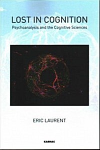 Lost in Cognition : Psychoanalysis and the Cognitive Sciences (Paperback)