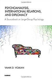 Psychoanalysis, International Relations, and Diplomacy : A Sourcebook on Large-Group Psychology (Paperback)