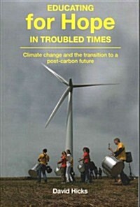 Educating for Hope in Troubled Times: Climate Change and the Transition to a Post-Carbon Future (Paperback)