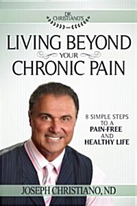 Living Beyond Your Chronic Pain: 8 Simple Steps to a Pain-Free and Healthy Life (Paperback)