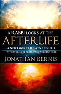 A Rabbi Looks at the Afterlife: A New Look at Heaven and Hell with Stories of People Whove Been There (Paperback)