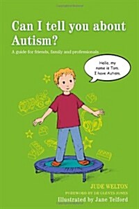 Can I Tell You About Autism? : A Guide for Friends, Family and Professionals (Paperback)