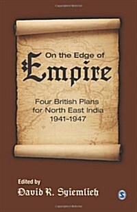 On the Edge of Empire: Four British Plans for North East India, 1941-1947 (Hardcover)