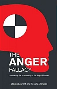 The Anger Fallacy: Uncovering the Irrationality of the Angry Mindset (Paperback, General)