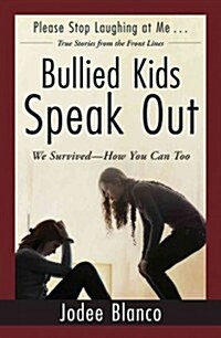 Bullied Kids Speak Out: We Survived--How You Can Too (Paperback)