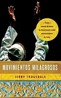 Movimientos Milagrosos: C?o Cientos de Miles de Musulmanes Est? Enamor?dose de Jes? (Paperback)