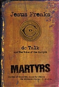 Jesus Freaks: Martyrs: Stories of Those Who Stood for Jesus: The Ultimate Jesus Freaks (Paperback)