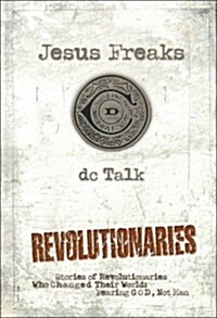 Jesus Freaks: Revolutionaries: Stories of Revolutionaries Who Changed Their World: Fearing God, Not Man (Paperback)