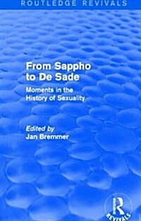 From Sappho to De Sade (Routledge Revivals) : Moments in the History of Sexuality (Hardcover)