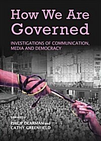 How We Are Governed: Investigations of Communication, Media and Democracy (Hardcover)