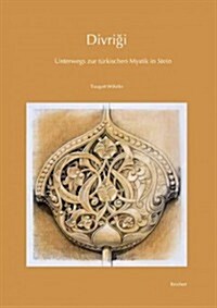 Divrigi: Unterwegs Zur Turkischen Mystik in Stein (Hardcover)