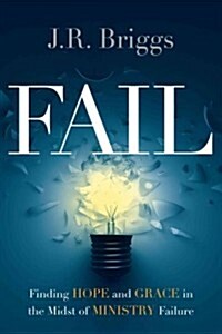 Fail: Finding Hope and Grace in the Midst of Ministry Failure (Paperback)