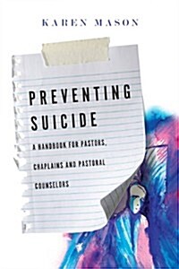 Preventing Suicide: A Handbook for Pastors, Chaplains and Pastoral Counselors (Paperback)