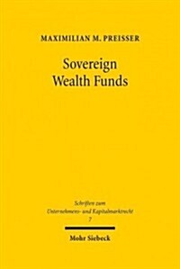 Sovereign Wealth Funds: Entwicklung Eines Umfassenden Konzepts Fur Die Regulierung Von Staatsfonds (Hardcover)