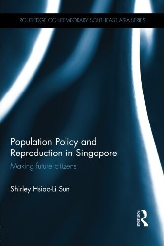 Population Policy and Reproduction in Singapore : Making Future Citizens (Paperback)