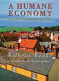 A Humane Economy: The Social Framework of the Free Market (Paperback)