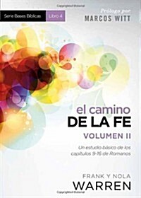 El Camino de la Fe- Serie Bases B?licas - Vol II: Un Estudio B?ico de Los Cap?ulos 9-16 de Romanos (Paperback)