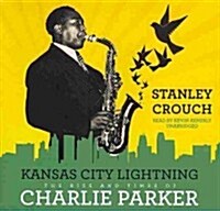 Kansas City Lightning: The Rise and Times of Charlie Parker (Audio CD)