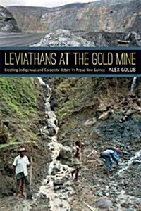 Leviathans at the Gold Mine: Creating Indigenous and Corporate Actors in Papua New Guinea (Hardcover)