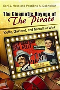 The Cinematic Voyage of the Pirate: Kelly, Garland, and Minnelli at Work Volume 1 (Hardcover)