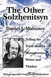 The Other Solzhenitsyn: Telling the Truth about a Misunderstood Writer and Thinker (Hardcover)