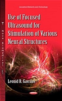 Use of Focused Ultrasound for Stimulation of Various Neural Structures (Hardcover, UK)