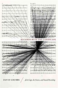 Records Ruin the Landscape: John Cage, the Sixties, and Sound Recording (Paperback)