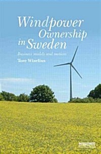 Windpower Ownership in Sweden : Business Models and Motives (Hardcover)