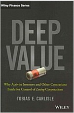Deep Value: Why Activist Investors and Other Contrarians Battle for Control of Losing Corporations (Hardcover)