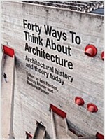 Forty Ways to Think about Architecture: Architectural History and Theory Today (Paperback)