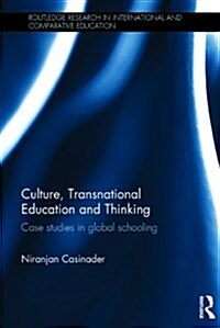 Culture, Transnational Education and Thinking : Case Studies in Global Schooling (Hardcover)