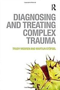 Diagnosing and Treating Complex Trauma (Hardcover)