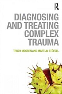 Diagnosing and Treating Complex Trauma (Paperback)