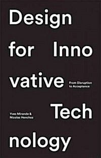 Design for Innovative Technology : From Disruption to Acceptance (Hardcover)