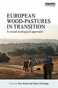 European Wood-pastures in Transition : A Social-ecological Approach (Hardcover)