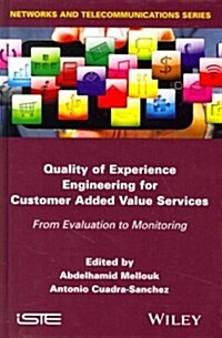 Quality of Experience Engineering for Customer Added Value Services : From Evaluation to Monitoring (Hardcover)