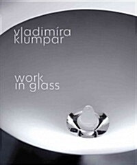 Vladimira Klumpar: Work in Glass (Paperback)
