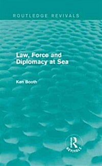 Law, Force and Diplomacy at Sea (Routledge Revivals) (Hardcover)