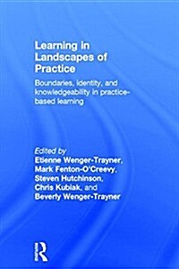 Learning in Landscapes of Practice : Boundaries, Identity, and Knowledgeability in Practice-Based Learning (Hardcover)