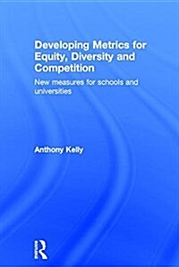 Developing Metrics for Equity, Diversity and Competition : New Measures for Schools and Universities (Hardcover)