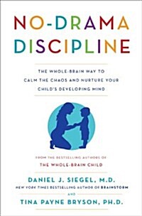 No-Drama Discipline: The Whole-Brain Way to Calm the Chaos and Nurture Your Childs Developing Mind (Hardcover)
