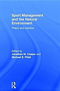 Sport Management and the Natural Environment : Theory and Practice (Hardcover)