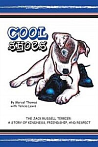 Cool Shoes: The Jack Russell Terrier: A Story of Kindness, Friendship, and Respect (Hardcover)