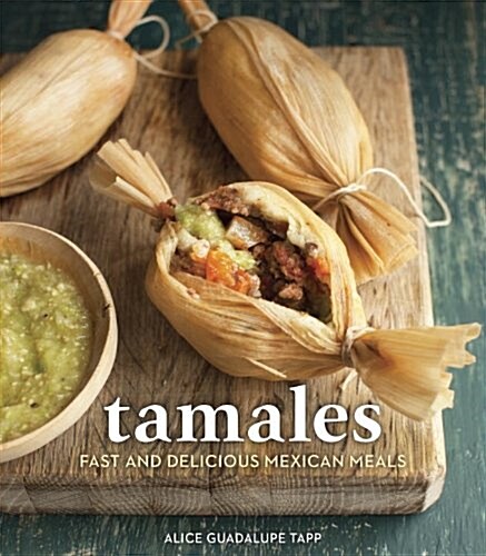 Tamales: Fast and Delicious Mexican Meals (Hardcover)