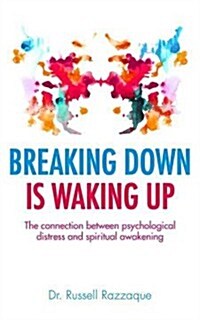 Breaking Down Is Waking Up: The Connection Between Psychological Distress and Spiritual Awakening (Hardcover)