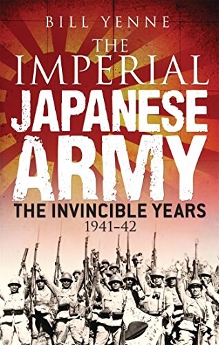 The Imperial Japanese Army : The Invincible Years 1941-42 (Hardcover)