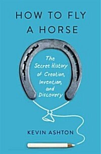 [중고] How to Fly a Horse: The Secret History of Creation, Invention, and Discovery (Hardcover)