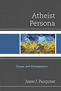 Atheist Persona: Causes and Consequences (Hardcover)