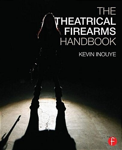 The Theatrical Firearms Handbook (Hardcover)