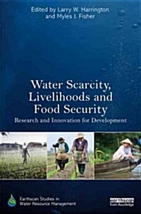 Water Scarcity, Livelihoods and Food Security : Research and Innovation for Development (Paperback)